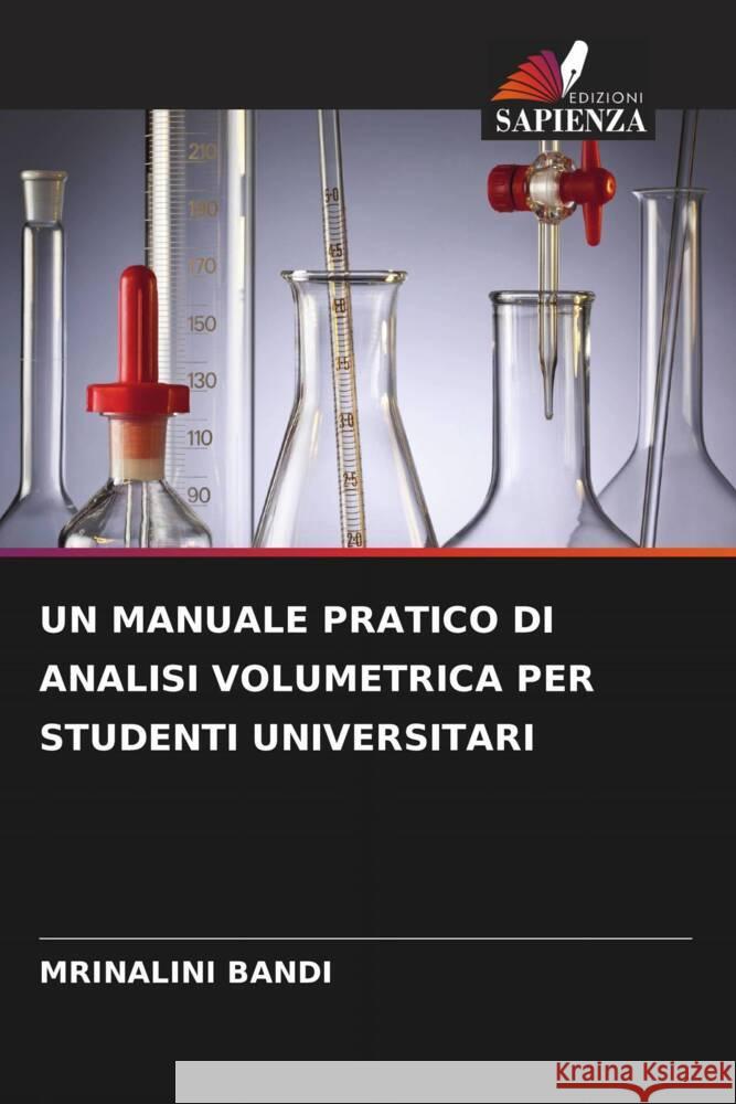 UN MANUALE PRATICO DI ANALISI VOLUMETRICA PER STUDENTI UNIVERSITARI BANDI, MRINALINI 9786206330301 Edizioni Sapienza - książka