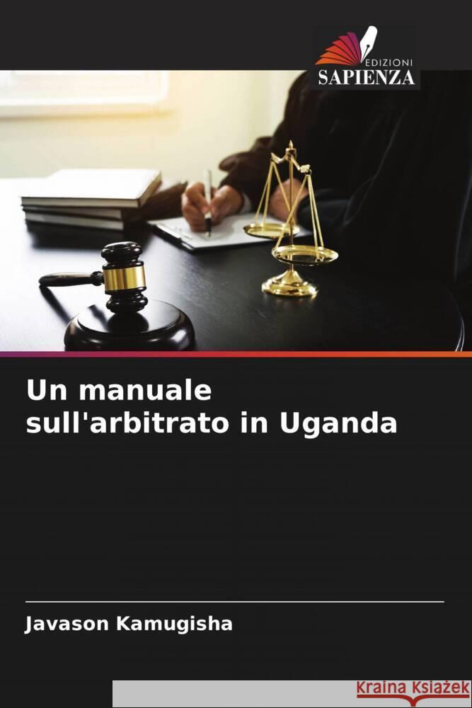 Un manuale sull'arbitrato in Uganda Javason Kamugisha 9786206610663 Edizioni Sapienza - książka