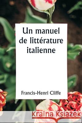 Un manuel de litt?rature italienne Francis-Henri Cliffe 9789359254173 Writat - książka