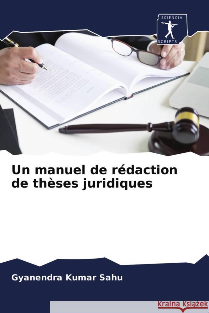 Un manuel de rédaction de thèses juridiques Sahu, Gyanendra Kumar 9786200880079 Sciencia Scripts - książka