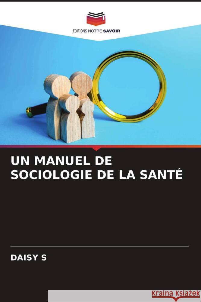 Un Manuel de Sociologie de la Sante Daisy S   9786206071570 Editions Notre Savoir - książka