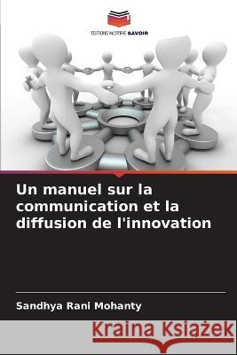 Un manuel sur la communication et la diffusion de l\'innovation Sandhya Rani Mohanty 9786205294536 Editions Notre Savoir - książka