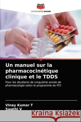 Un manuel sur la pharmacocinétique clinique et le TDDS Vinay Kumar T, Swathi V 9786203219395 Editions Notre Savoir - książka