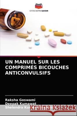 Un Manuel Sur Les Comprimés Bicouches Anticonvulsifs Goswami, Raksha 9786203313468 KS OmniScriptum Publishing - książka