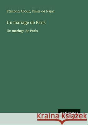 Un mariage de Paris: Un mariage de Paris Edmond About ?mile de Najac 9783563733196 Antigonos Verlag - książka
