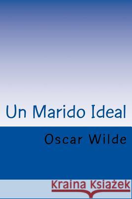 Un Marido Ideal (Spanish) Edition Oscar Wilde 9781545512043 Createspace Independent Publishing Platform - książka