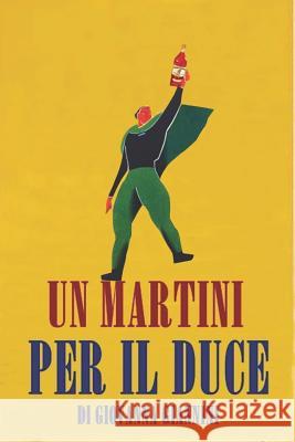 Un Martini Per Il Duce: La Comunicazione Pubblicitaria Nell'italia Fascista Giovanna Giannini 9781520596969 Independently Published - książka