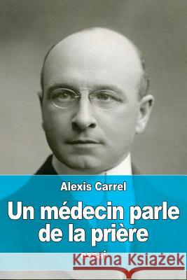 Un médecin parle de la prière Carrel, Alexis 9781530416226 Createspace Independent Publishing Platform - książka