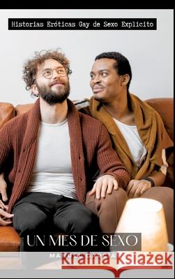 Un Mes de Sexo: Historias Er?ticas Gay de Sexo Explicito Manuel Garc?a 9783384224750 Manuel Garcia - książka