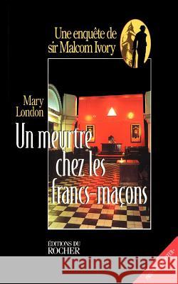 Un Meurtre Chez Les Francs-Macons Mary London 9781583481530 iUniverse - książka