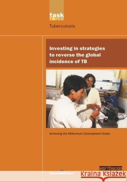 Un Millennium Development Library: Investing in Strategies to Reverse the Global Incidence of Tb Millennium Project, Un 9781844072231 Earthscan Publications - książka