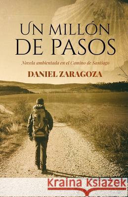 Un millón de pasos: Novela ambientada en el Camino de Santiago Zaragoza, Daniel 9781096978268 Independently Published - książka