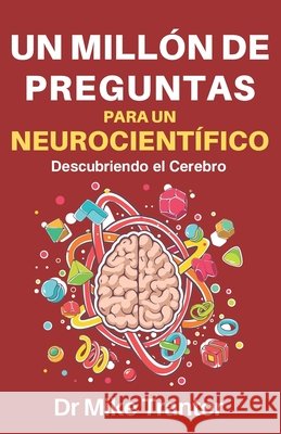 Un Millón de Preguntas Para Un Neurocientífico: Descubriendo El Cerebro Mike Tranter 9781737102618 R. R. Bowker - książka