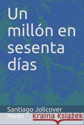 Un millón en sesenta días Jolicover, Santiago 9781728772967 Independently Published - książka