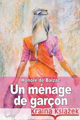 Un ménage de garçon: Les célibataires De Balzac, Honore 9781505296075 Createspace - książka