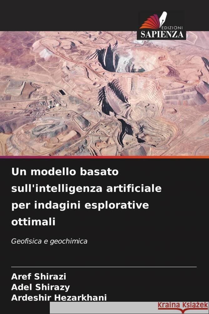 Un modello basato sull'intelligenza artificiale per indagini esplorative ottimali Shirazi, Aref, Shirazy, Adel, Hezarkhani, Ardeshir 9786208622701 Edizioni Sapienza - książka