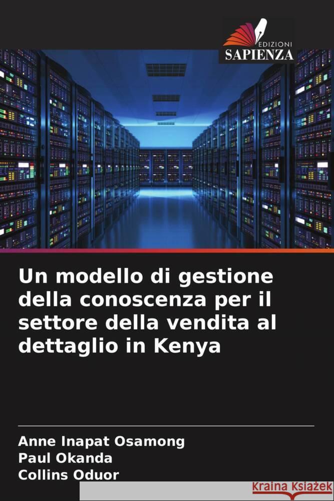 Un modello di gestione della conoscenza per il settore della vendita al dettaglio in Kenya OSAMONG, ANNE INAPAT, Okanda, Paul, Oduor, Collins 9786205430736 Edizioni Sapienza - książka