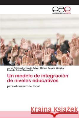 Un modelo de integración de niveles educativos Calvo, Jorge Patricio Fernando 9786202098441 Editorial Académica Española - książka