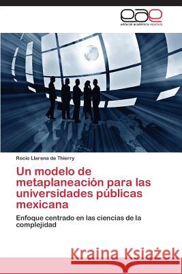 Un Modelo de Metaplaneacion Para Las Universidades Publicas Mexicana Llarena de Thierry Rocio 9783848472871 Editorial Academica Espanola - książka