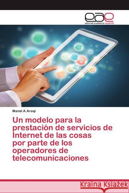 Un modelo para la prestación de servicios de Internet de las cosas por parte de los operadores de telecomunicaciones A.Areqi, Manal 9786200370457 Editorial Académica Española - książka