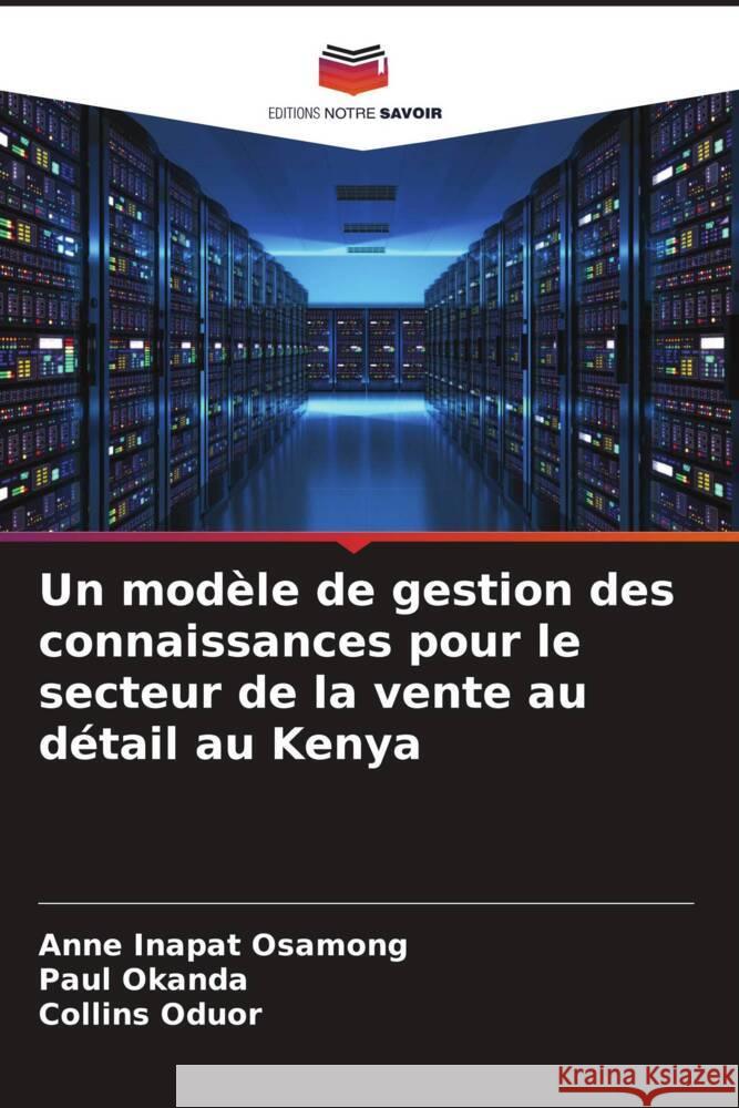 Un modèle de gestion des connaissances pour le secteur de la vente au détail au Kenya OSAMONG, ANNE INAPAT, Okanda, Paul, Oduor, Collins 9786205430729 Editions Notre Savoir - książka