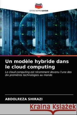 Un modèle hybride dans le cloud computing Shirazi, Abdolreza 9786203285659 Editions Notre Savoir - książka