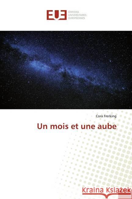 Un mois et une aube Frerking, Cora 9786139540587 Éditions universitaires européennes - książka