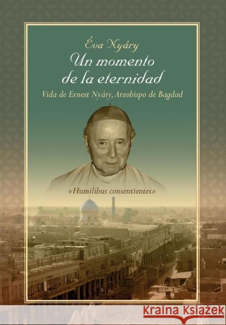 Un Momento de La Eternidad Vida de Ernest Nyary, Arzobispo de Bagdad Nyary, Eva 9781499012101 Xlibris Corporation - książka