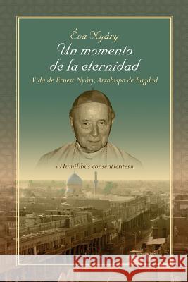 Un Momento de La Eternidad Vida de Ernest Nyary, Arzobispo de Bagdad Nyary, Eva 9781499012118 Xlibris Corporation - książka