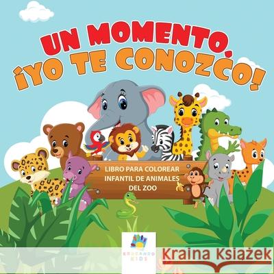 Un Momento, ?Te Conozco!: Libro para Colorear Infantil de Animales del Zoo Educando Kids 9781640812208 Educando Kids - książka