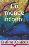 Un monde inconnu Amato, Michel 9781090461810 Independently Published