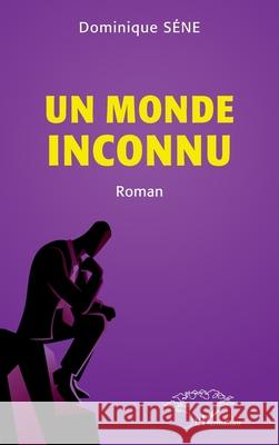 Un monde inconnu Dominique S?ne 9782336441788 Harmattan Senegal - książka