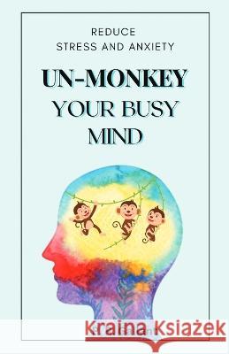 Un-Monkey Your Busy Mind: Reduce Stress and Anxiety P R Gallant   9781960426031 Etheria Publishing - książka