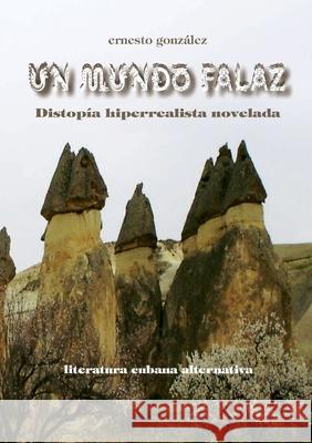 Un mundo falaz Ernesto González 9781678179618 Lulu.com - książka