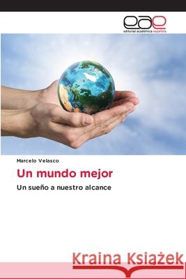 Un mundo mejor Marcelo Velasco 9786139406906 Editorial Academica Espanola - książka