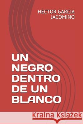 Un Negro Dentro de Un Blanco Hector Garci 9781099592850 Independently Published - książka
