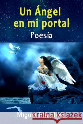 Un Ángel en mi portal: Poesía D'Addario, Miguel 9781975975883 Createspace Independent Publishing Platform - książka