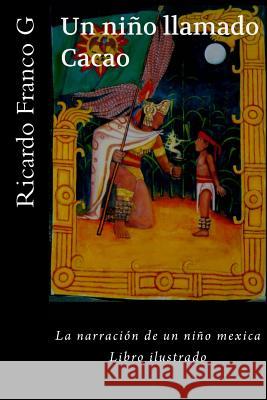 Un niño llamado Cacao.: El niño que llamaron Cacao G, Ricardo Franco 9781494466237 Createspace - książka