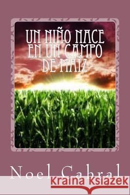 Un Niño Nace en un Campo de Maíz: La Penitencia de Zola Cabral, Noel 9781727097214 Createspace Independent Publishing Platform - książka