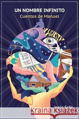 Un nombre infinito: Cuentos de Manuel Solís, Jesús 9798494687821 Independently Published - książka