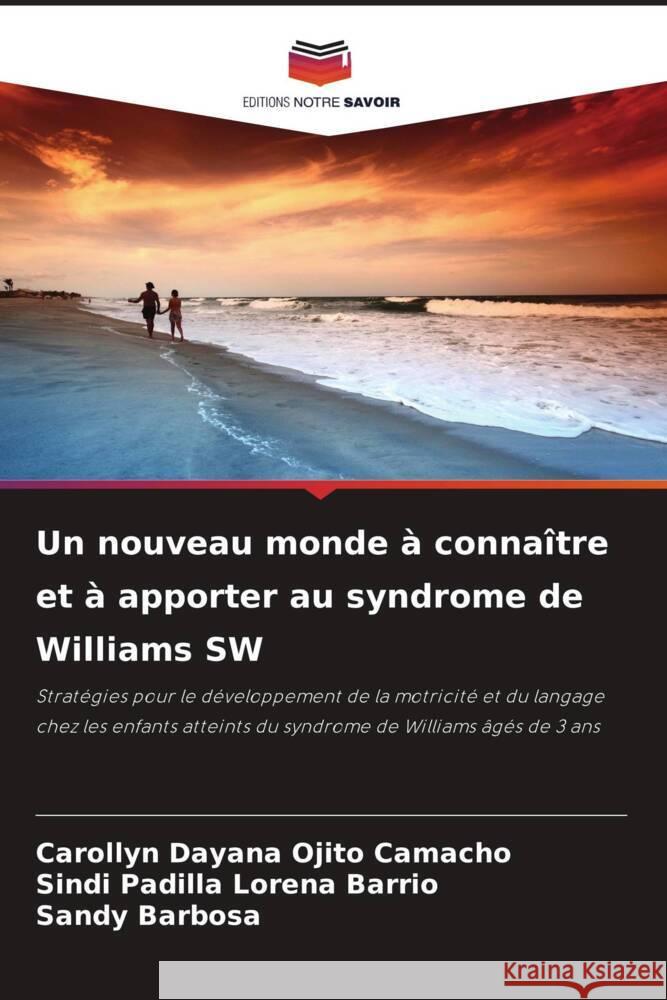 Un nouveau monde à connaître et à apporter au syndrome de Williams SW Ojito Camacho, Carollyn Dayana, Lorena Barrio, Sindi Padilla, Barbosa, Sandy 9786206382355 Editions Notre Savoir - książka