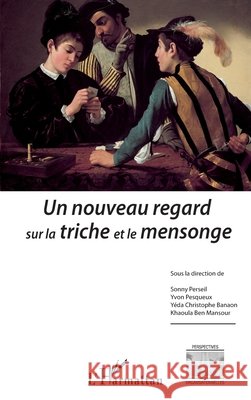 Un nouveau regard sur la triche et le mensonge Perseil, Sonny, Banaon Yeda Christophe, Ben Mansour, Khaoula 9782343117751 Editions L'Harmattan - książka