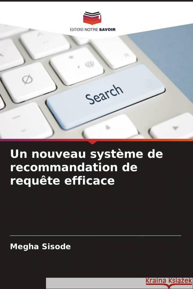 Un nouveau système de recommandation de requête efficace Sisode, Megha 9786208553128 Editions Notre Savoir - książka