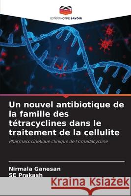 Un nouvel antibiotique de la famille des t?tracyclines dans le traitement de la cellulite Nirmala Ganesan Se Prakash 9786207530151 Editions Notre Savoir - książka