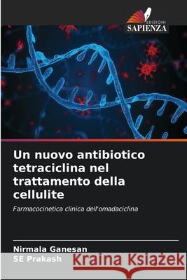 Un nuovo antibiotico tetraciclina nel trattamento della cellulite Nirmala Ganesan Se Prakash 9786207530199 Edizioni Sapienza - książka