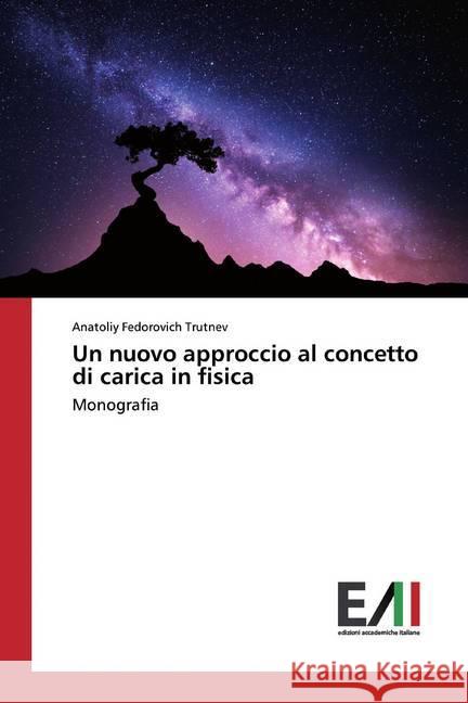 Un nuovo approccio al concetto di carica in fisica : Monografia Trutnev, Anatoliy Fedorovich 9786200551108 Edizioni Accademiche Italiane - książka