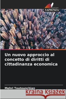 Un nuovo approccio al concetto di diritti di cittadinanza economica Mehri Toutounchian 9786204126944 Edizioni Sapienza - książka