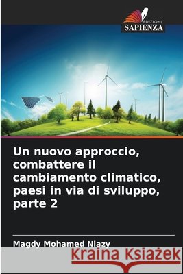 Un nuovo approccio, combattere il cambiamento climatico, paesi in via di sviluppo, parte 2 Mohamed Niazy, Magdy 9786209814495 Edizioni Sapienza - książka