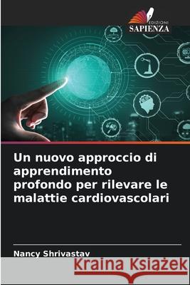 Un nuovo approccio di apprendimento profondo per rilevare le malattie cardiovascolari Nancy Shrivastav 9786207698660 Edizioni Sapienza - książka