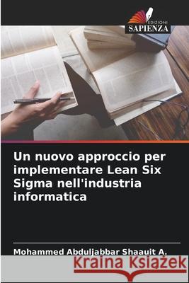 Un nuovo approccio per implementare Lean Six Sigma nell'industria informatica A., Mohammed Abduljabbar Shaauit 9786208743116 Edizioni Sapienza - książka